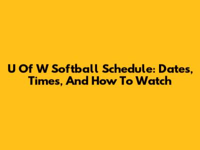 U Of W Softball Schedule: Dates, Times, And How To Watch