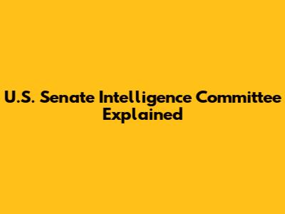 U.S. Senate Intelligence Committee Explained