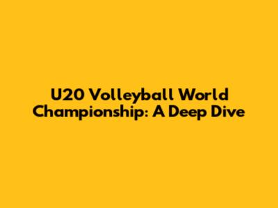 U20 Volleyball World Championship: A Deep Dive