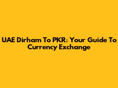 UAE Dirham To PKR: Your Guide To Currency Exchange