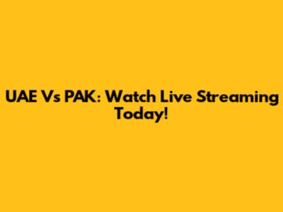 UAE Vs PAK: Watch Live Streaming Today!