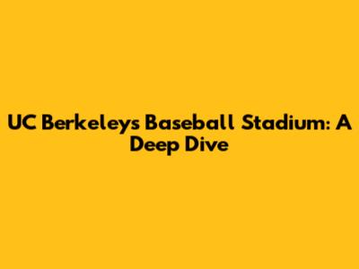 UC Berkeley's Baseball Stadium: A Deep Dive