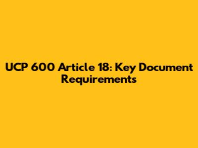 UCP 600 Article 18: Key Document Requirements