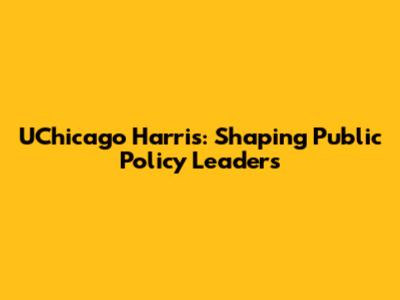 UChicago Harris: Shaping Public Policy Leaders