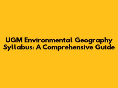 UGM Environmental Geography Syllabus: A Comprehensive Guide