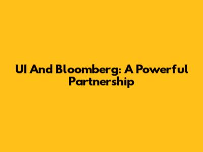 UI And Bloomberg: A Powerful Partnership
