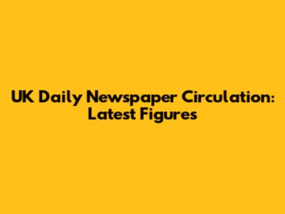 UK Daily Newspaper Circulation: Latest Figures