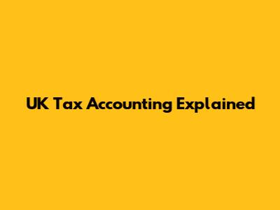 UK Tax Accounting Explained