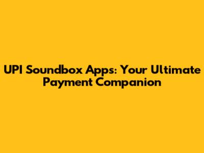 UPI Soundbox Apps: Your Ultimate Payment Companion
