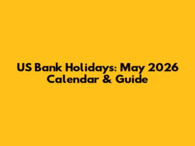 US Bank Holidays: May 2026 Calendar & Guide