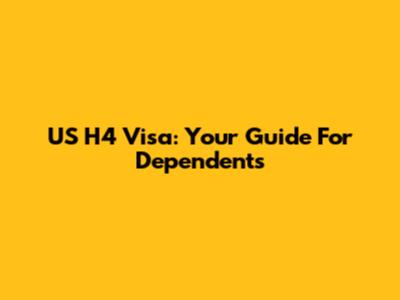 US H4 Visa: Your Guide For Dependents