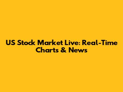 US Stock Market Live: Real-Time Charts & News
