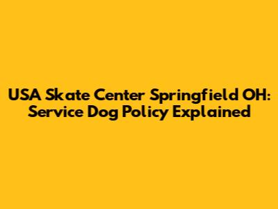 USA Skate Center Springfield OH: Service Dog Policy Explained
