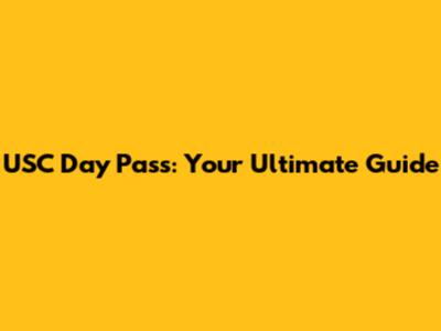 USC Day Pass: Your Ultimate Guide