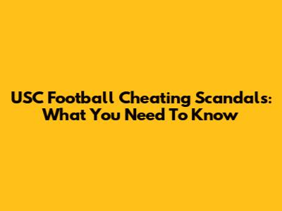 USC Football Cheating Scandals: What You Need To Know