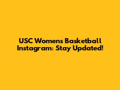 USC Women's Basketball Instagram: Stay Updated!