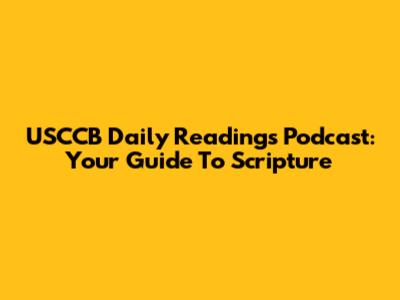 USCCB Daily Readings Podcast: Your Guide To Scripture