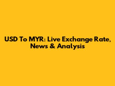 USD To MYR: Live Exchange Rate, News & Analysis