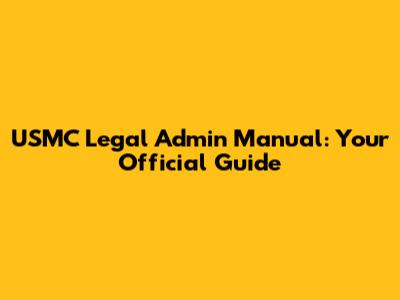 USMC Legal Admin Manual: Your Official Guide