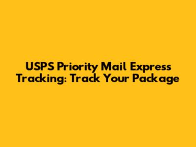 USPS Priority Mail Express Tracking: Track Your Package