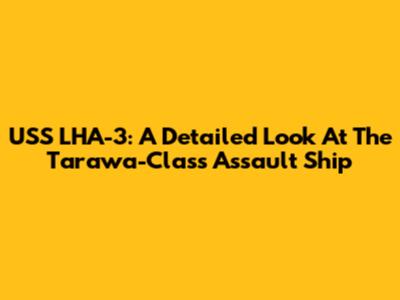 USS LHA-3: A Detailed Look At The Tarawa-Class Assault Ship