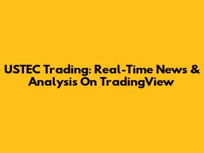 USTEC Trading: Real-Time News & Analysis On TradingView