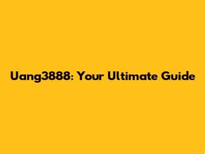 Uang3888: Your Ultimate Guide