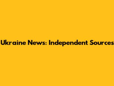 Ukraine News: Independent Sources