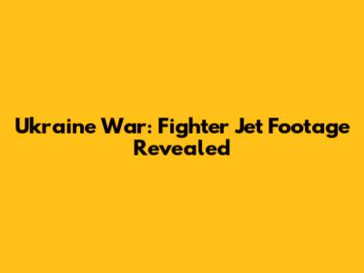 Ukraine War: Fighter Jet Footage Revealed