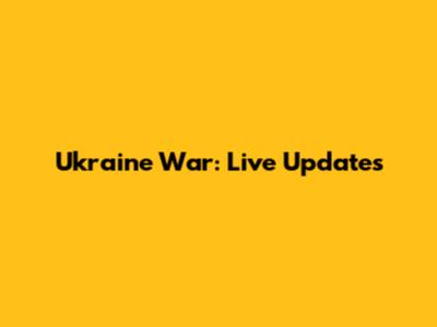 Ukraine War: Live Updates
