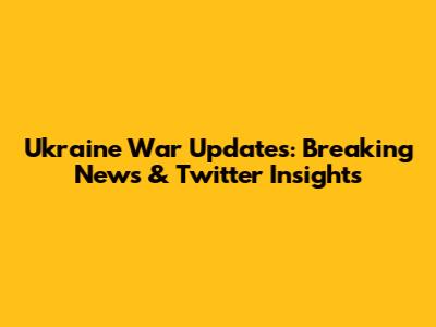 Ukraine War Updates: Breaking News & Twitter Insights