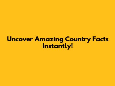 Uncover Amazing Country Facts Instantly!