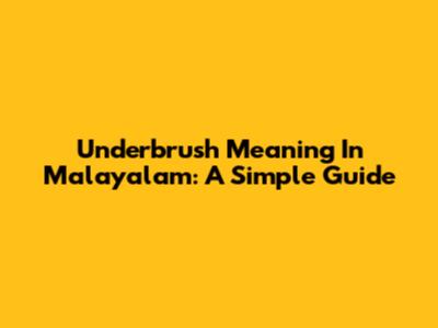 Underbrush Meaning In Malayalam: A Simple Guide