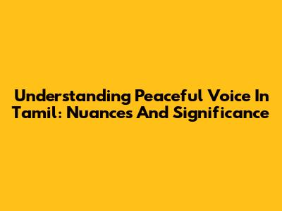Understanding 'Peaceful Voice' In Tamil: Nuances And Significance