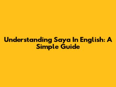 Understanding 'Saya' In English: A Simple Guide