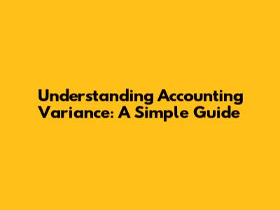 Understanding Accounting Variance: A Simple Guide