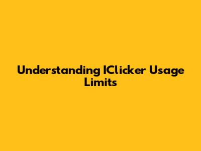Understanding IClicker Usage Limits