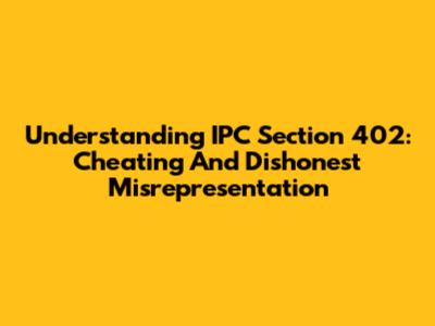 Understanding IPC Section 402: Cheating And Dishonest Misrepresentation