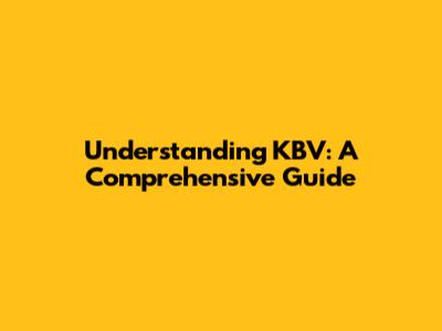 Understanding KBV: A Comprehensive Guide