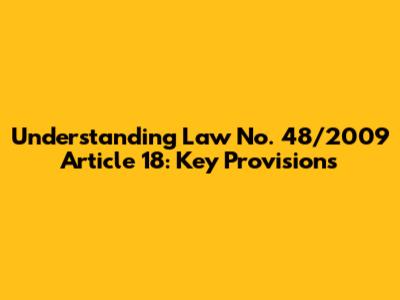 Understanding Law No. 48/2009 Article 18: Key Provisions