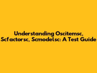 Understanding Oscitemsc, Scfactorsc, Scmodelsc: A Test Guide
