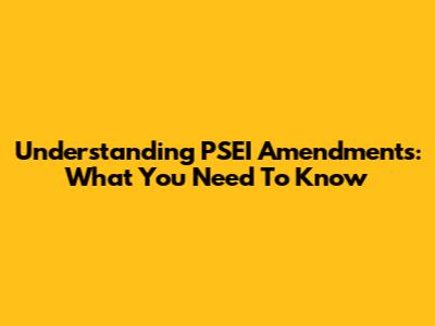 Understanding PSEI Amendments: What You Need To Know