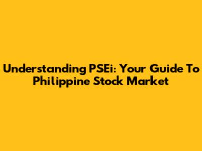 Understanding PSEi: Your Guide To Philippine Stock Market