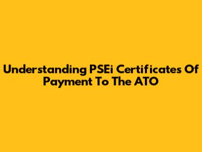 Understanding PSEi Certificates Of Payment To The ATO