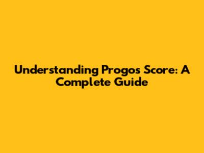 Understanding Progos Score: A Complete Guide