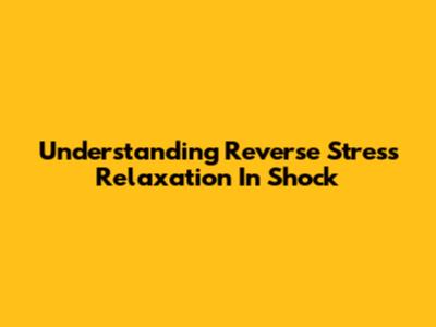 Understanding Reverse Stress Relaxation In Shock