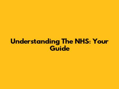 Understanding The NHS: Your Guide
