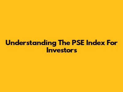 Understanding The PSE Index For Investors