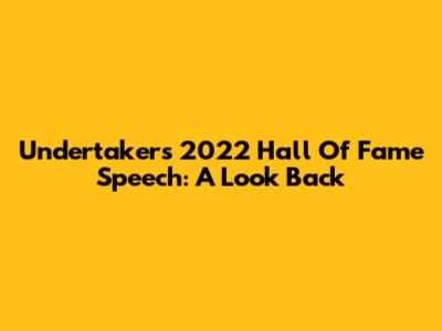 Undertaker's 2022 Hall Of Fame Speech: A Look Back