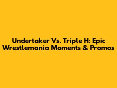 Undertaker Vs. Triple H: Epic Wrestlemania Moments & Promos